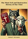 The Most Evil And Destructive Heresy Of Our Time - Michael C. McCormick - 9798868508134