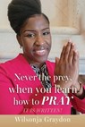 Never the prey, when you learn how to pray: It Is Written! - Wilsonja Graydon - 9798868508158
