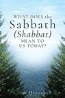 What Does the Sabbath (Shabbat) Mean to Us Today? - Clint Heineken - 9798868508998