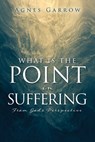 What Is The Point In Suffering From God's Perspective - Agnes Garrow - 9798868509599