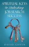 Spiritual Keys to Unlocking Job Search Success - David Giffin - 9798868509667