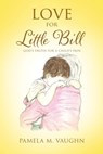 Love for Little Bill: God's Truth for a Child's Pain - Pamela M. Vaughn - 9798868509728