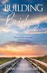 Building Bridges: My Journey to Find Hope in Divisive Times - Dean Fleischhauer - 9798868518652