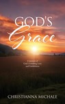God's Grace: A memoir of God's Unfailing Love and Faithfulness - Christianna Michale - 9798868520587
