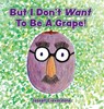But I Don't Want To Be A Grape! - Joseph Ciavardone - 9798868528682