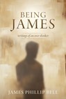 Being James: writings of an over thinker - James Phillip Bell - 9798868529429