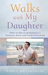 Walks with My Daughter: How to Build or Rebuild a Lifelong Bond with Your Daughter - Chris Metropulos - 9798868529641