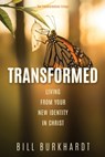 Transformed: Living from Your New Identity in Christ - Bill Burkhardt - 9798868529948
