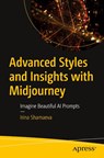 Advanced Styles and Insights with Midjourney - Irina Shamaeva - 9798868803352