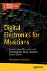 Digital Electronics for Musicians - Alexandros Drymonitis - 9798868803932