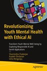 Revolutionizing Youth Mental Health with Ethical AI - Sharmistha Chatterjee ; Azadeh Dindarian ; Usha Rengaraju - 9798868811852