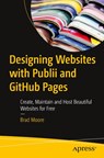 Designing Websites with Publii and GitHub Pages - Brad Moore - 9798868811944