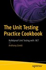 The Unit Testing Practice Cookbook - Anthony Giretti - 9798868814532