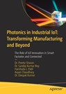 Photonics in Industrial IoT: Transforming Manufacturing and Beyond - Dr. Preeta Sharan ; Dr. Sandip Kumar Roy ; Harshada J. Patil ; Aryan Chaudhary - 9798868826931
