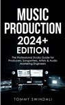 Music Production 2024+ Edition - Tommy Swindali - 9798868925849