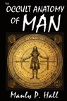 The Occult Anatomy of Man - Manly P. Hall - 9798868950339