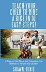 TEACH YOUR CHILD TO RIDE A BIKE IN TEN EASY STEPS! - Shawn Tunis - 9798868961489