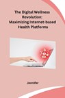 The Digital Wellness Revolution - Jennifer - 9798868993015