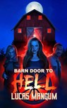 Barn Door to Hell - Lucas Mangum - 9798868997860