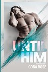 Until Him - Cora Rose - 9798869076335