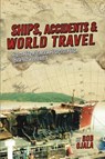 SHIPS, ACCIDENTS & WORLD TRAVEL - Bob Ojala - 9798869103321