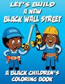 Let's Build A New Black Wall Street - A Black Children's Coloring Book - Black Children's Coloring Books ; Kyle Davis - 9798869108661