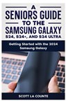A Seniors Guide to the S24 , S24+ and S24 Ultra - Scott La Counte - 9798869157522