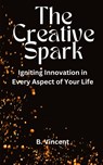 The Creative Spark - B. Vincent - 9798869251664