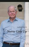 Never Give Up - James Farrin - 9798869296788