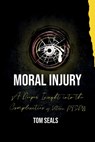 Moral Injury: A Deeper Insight into the Intricacies of PTSD Among Veterans - Tom Seals - 9798869301895