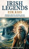 Irish Legends for Kids - History Brought Alive - 9798869306807