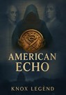 American Echo - Knox Legend - 9798869318459