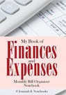 My Book of Finances and Expenses. Monthly Bill Organizer Notebook. - @Journals Notebooks - 9798869443311