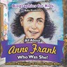 Biographies for Kids - All about Anne Frank: Who Was She? - Children's Biographies of Famous People Books - Baby Professor - 9798869443342