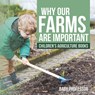 Why Our Farms Are Important - Children's Agriculture Books - Baby - 9798869443854