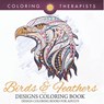 Birds & Feathers Designs Coloring Book - Design Coloring Books For Adults - Coloring Therapist - 9798869447272