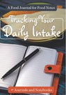 Tracking Your Daily Intake - A Food Journal for Food Notes - Journals and Notebooks - 9798869448552