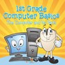 1st Grade Computer Basics - Baby - 9798869450500