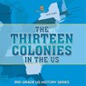 The Thirteen Colonies In The US |3rd Grade US History Series - Baby - 9798869454607