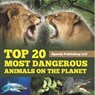 Top 20 Most Dangerous Animals On The Planet - Speedy Publishing Llc - 9798869457127