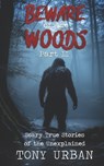 Beware of the Woods Part II: Scary True Stories of the Unexplained - Tony Urban - 9798869631350