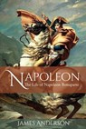 Napoleon: The Life of Napoleon Bonaparte - James Anderson - 9798869854810