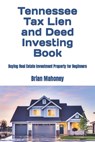 Tennessee Tax Lien and Deed Investing Book: Buying Real Estate Investment Property for Beginners - Brian Mahoney - 9798869894540