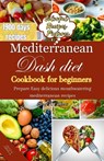 Mediterranean Dash Diet Cookbook for Beginners: Prepare Easy delicious mouthwatering Mediterranean recipes - Lori R. Harris - 9798870600369