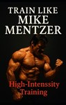 Train Like Mike Mentzer: Unleash Your Inner Champion With The Mentzer Method and High Intensity Training - Fitness Research Publishing - 9798870724324