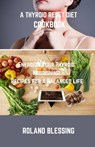 A Thyroid Reset Diet Cookbook: Energize Your Thyroid; Nourishing Recipes for a Balanced Life - Roland Blessing - 9798870778419