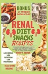 Renal Diet Snacks Recipes: Cookbook with Quick and Easy 50+ Meals that are Tasty, Kidney-friendly, Low in Sodium & Potassium For Optimum Kidney Health - Nancy K. Doctor - 9798870807799