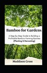 Bamboo for Gardens: A Step-by-Step Guide to Building a Profitable Bamboo Farming Business (Planting & Harvesting) - Maddison Cross - 9798870862538