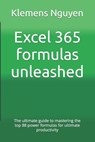 Excel 365 formulas unleashed: The ultimate guide to mastering the top 88 power formulas for ultimate productivity - Klemens Nguyen - 9798870885360