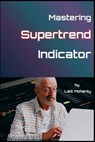 Mastering the Supertrend by Lalit Mohanty - Lalit Prasad Mohanty - 9798870927930